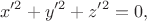 $$x&rsquo;^2+y&rsquo;^2+z&rsquo;^2=0,$$