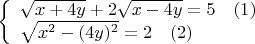 $ \left\{ \begin{array}{l} 
\sqrt{x+4y}+2\sqrt{x-4y}=5 \quad (1)\\ 
\sqrt{x^2-(4y)^2}=2 \quad (2) 
\end{array} \right. $