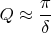 $Q\approx\dfrac{\pi}{\delta}$