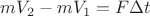 $mV_2-mV_1=F\Delta t$