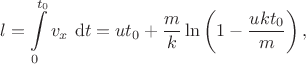 $$l = \int \limits_0^{t_0} v_x \ \mathrm dt = ut_0 + \dfrac m k \ln\left(1-\dfrac{ukt_0}{m}\right),$$