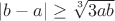 $|b-a|\geq \sqrt [3] {3ab}$