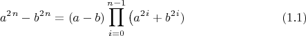 $$ a^{2}^n-b^{2}^n=(a-b)\prod^{n-1}_{i=0}\left(a^{2}^i+b^{2}^i)\right \eqno (1.1) $$