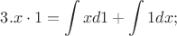 $3. \displaystyle  x\cdot1=\int xd1+\int 1dx;$