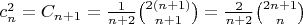 $c_n^2=C_{n+1}=\frac{1}{n+2}\binom{2(n+1)}{n+1}=\frac{2}{n+2}\binom{2n+1}{n}$