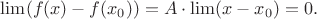 $\lim(f(x)-f(x_0))=A\cdot\lim(x-x_0)=0.$