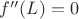 $f''(L) = 0$