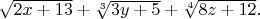 $\sqrt{2x+13}+\sqrt[3]{3y+5}+\sqrt[4]{8z+12}.$