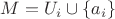 $M=U_i\cup\{a_i\}$