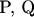 P, Q