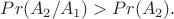 $Pr(A_2/A_1)>Pr(A_2).$