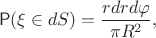 $$\mathsf{P}(\xi\in dS) = \frac{rdrd\varphi}{\pi R^2},$$