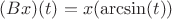 $(B x)(t) = x( \arcsin(t) )$