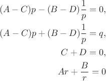 $$
\begin{align}
(A - C) p - (B - D) \dfrac{1}{p} = 0, \\
(A - C) p + (B - D) \dfrac{1}{p} = q, \\
C + D = 0, \\
A r + \dfrac{B}{r} = 0
\end{align}
$$