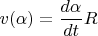 $v(\alpha)=\dfrac{d\alpha}{dt} R$