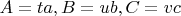 $A=ta, B=ub, C =vc$