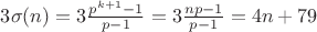 $3 \sigma(n) = 3 \frac{p^{k+1}-1}{p-1} = 3 \frac{n p - 1}{p-1} = 4 n + 79$