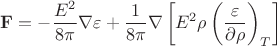 $${\bf F}=-\frac{E^2}{8\pi}\nabla\varepsilon+\frac{1}{8\pi}\nabla\left[E^2\rho\left(\frac{\patial\varepsilon}{\partial\rho}\right)_T\right]$$