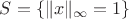 $S=\{\|x\|_\infty=1\}$