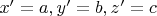 $x'=a,y'=b,z'=c$