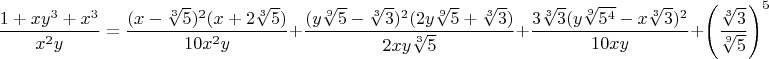$$\frac{1+xy^3+x^3}{x^2y}=\frac{(x-\sqrt[3]5)^2(x+2\sqrt[3]5)}{10x^2y}+\frac{(y\sqrt[9]5-\sqrt[3]3)^2(2y\sqrt[9]5+\sqrt[3]3)}{2xy\sqrt[3]5}+\frac{3\sqrt[3]3(y\sqrt[9]{5^4}-x\sqrt[3]3)^2}{10xy}+\left(\frac{\sqrt[3]3}{\sqrt[9]5}\right)^5$$