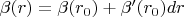 \beta(r)=\beta(r_0)+\beta'(r_0)dr