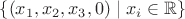 $\{(x_1,x_2,x_3,0)\mid x_i\in\mathbb R\}$