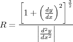 $$R=\dfrac{\left[1+\left(\frac{dy}{dx}\right)^{2}\right]^{\frac{3}{2}}}{\left|\frac{d^2y}{dx^2}\right|}$$