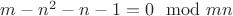 $m - n^2 - n - 1 = 0 \mod mn$