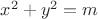 $ x^2+y^2 = m$