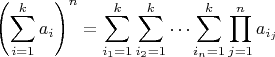 $$\left( \sum\limits_{i=1}^k a_i \right )^n= \sum\limits_{i_1 =1}^k   \sum\limits_{ i_2=1}^k   \dots\sum\limits_{i_n =1}^k  \prod \limits_{j=1}^n a_{i_j}$$