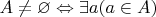 $A\neq\varnothing\Leftrightarrow\exists a(a\in A)$