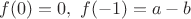 $f(0)=0,\,\,f(-1)=a-b$