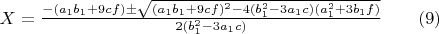 $X=\frac{-(a_1 b_1 + 9 c f) \pm \sqrt{(a_1 b_1 + 9 c f)^2-4 (b_1^2 - 3 a_1 c) (a_1^2 + 3 b_1 f)}}{2 (b_1^2 - 3 a_1 c)}\qquad\eqno(9)$