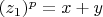 $(z_1)^p=x+y$