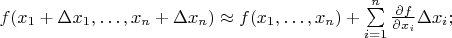 $f(x_1+\Delta x_1, \dots, x_n+\Delta x_n) \approx f(x_1, \dots, x_n) + \sum\limits_{i=1}^n \frac{\partial f}{\partial x_i} \Delta x_i;$