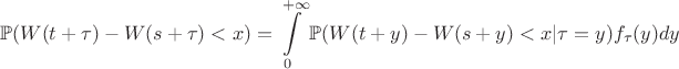 $$\mathbb{P}(W(t+\tau)-W(s+\tau)<x)=\int\limits_{0}^{+\infty}\mathbb{P}(W(t+y)-W(s+y)<x|\tau=y)f_{\tau}(y)dy$$