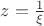 $z=\frac{1}{\xi}$
