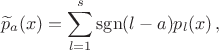 $$ \widetilde p_a(x)=\sum_{l=1}^s{\rm sgn}(l-a) p_l(x)\,, $$