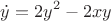 $$\dot{y}=2y^2-2xy$$