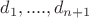 $d_{1},....,d_{n+1}$