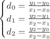 $
\begin{cases}
d_0=\frac{y_1-y_0}{x_1-x_0}\\
d_1=\frac{y_2-y_1}{x_2-x_1}\\
d_2=\frac{y_2-y_0}{x_2-x_0}
\end{cases}
$