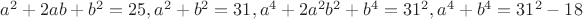 $a^2+2ab+b^2=25, a^2+b^2=31, a^4+2a^2b^2+b^4=31^2, a^4+b^4=31^2-18$