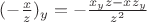 $\[{( - \frac{x}{z})_y} =  - \frac{{{x_y}z - x{z_y}}}{{{z^2}}}\]$