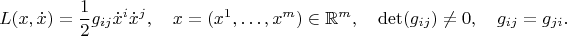 $$L(x,\dot x)=\frac{1}{2}g_{ij}\dot x^i\dot x^j,\quad x=(x^1,\ldots,x^m)\in \mathbb{R}^m,\quad \det (g_{ij})\ne 0,\quad g_{ij}=g_{ji}.$$