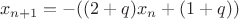 $$x_{n+1}=-((2+q)x_n+(1+q))$$