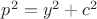 $p^2=y^2+c^2$
