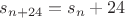 $s_{n+24}=s_n+24$