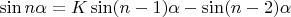 $\sin{n\alpha}=K\sin(n-1)\alpha-\sin(n-2)\alpha$