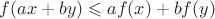 $f(ax+by)\leqslant af(x)+bf(y) $
